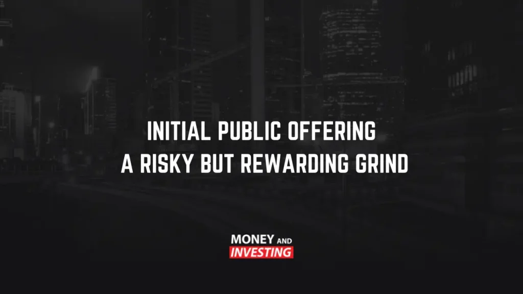initial public offering a risky but rewarding grind