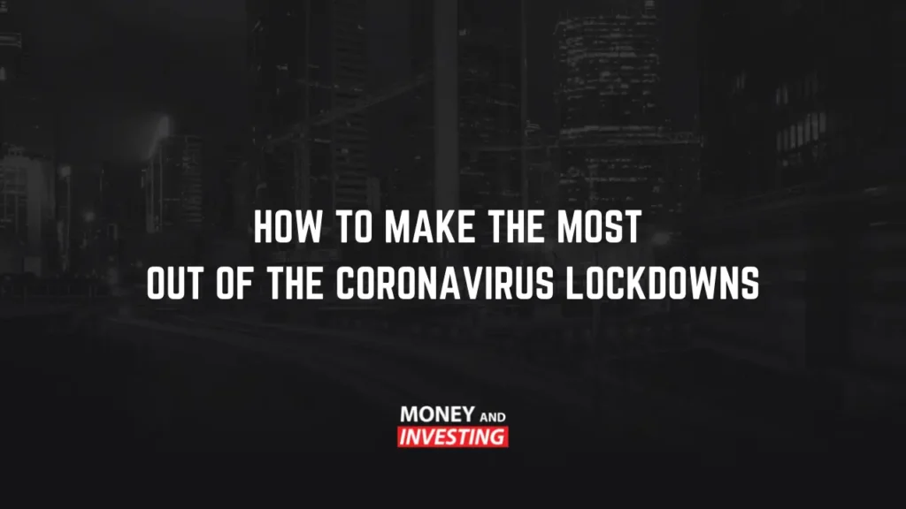 how to make the most out of the corona virus lockdown