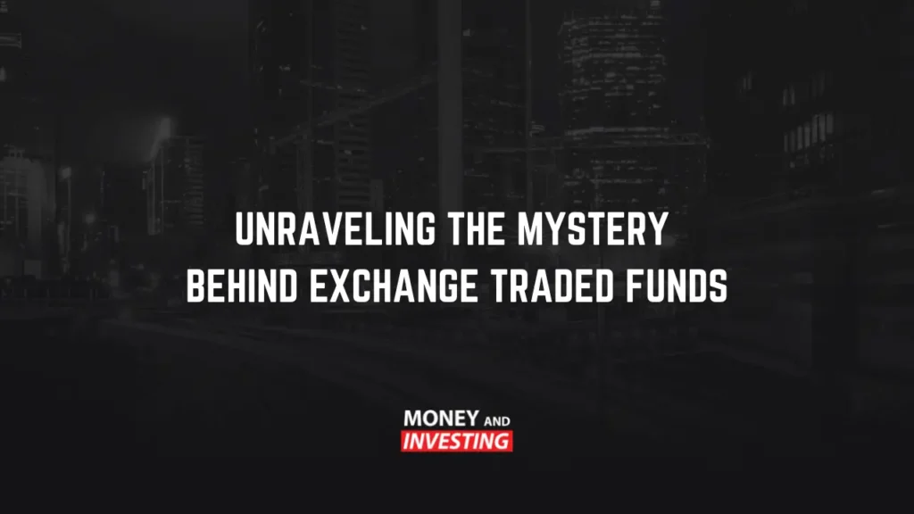 unravelling the mystery behind exchange traded funds