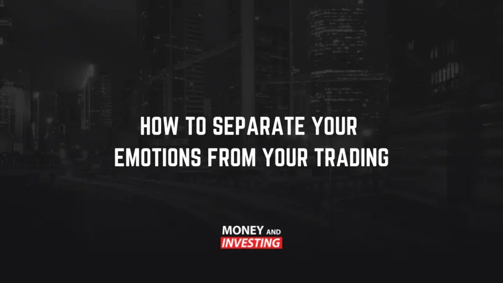 how to separate your emotions from your trading