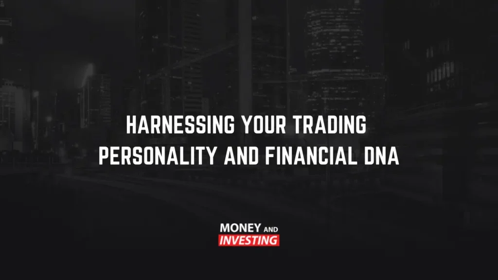 harnessing your trading personality and financial DNA