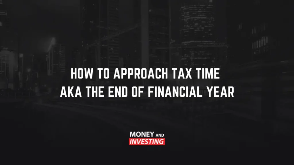 How To Approach Tax Time – AKA The End Of Financial Year