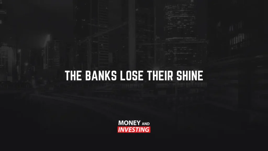 The Banks Lose Their Shine