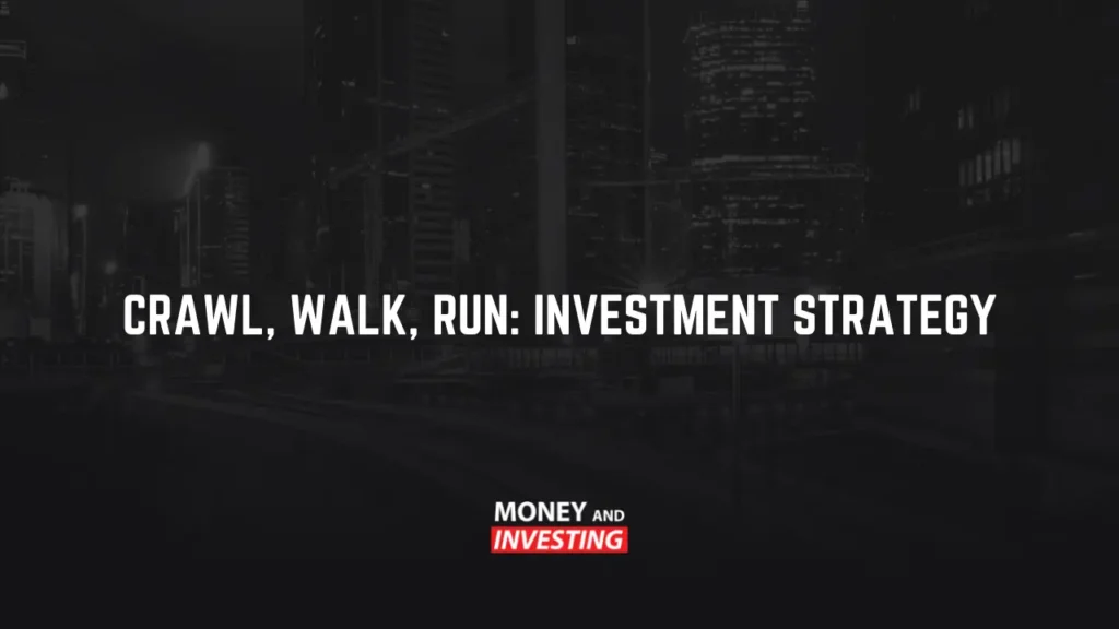 crawl, walk run: investment strategy