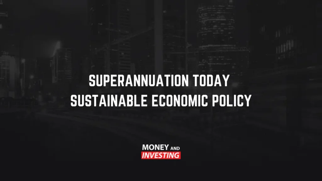 Superannuation Today – Sustainable Economic Policy
