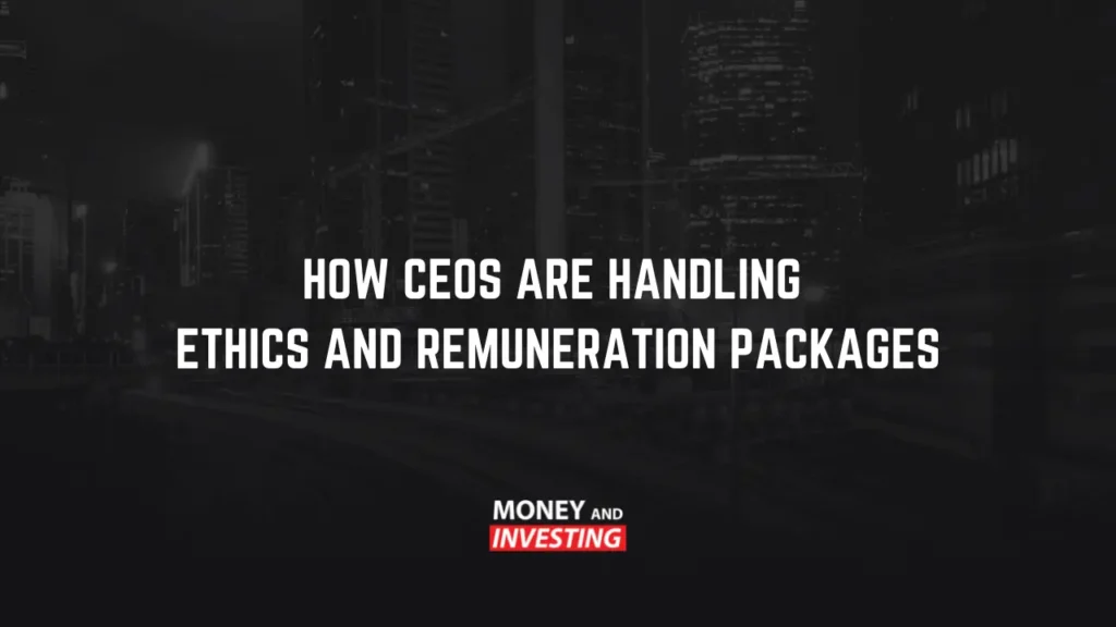 how CEOs are handling ethics and renumeration packages