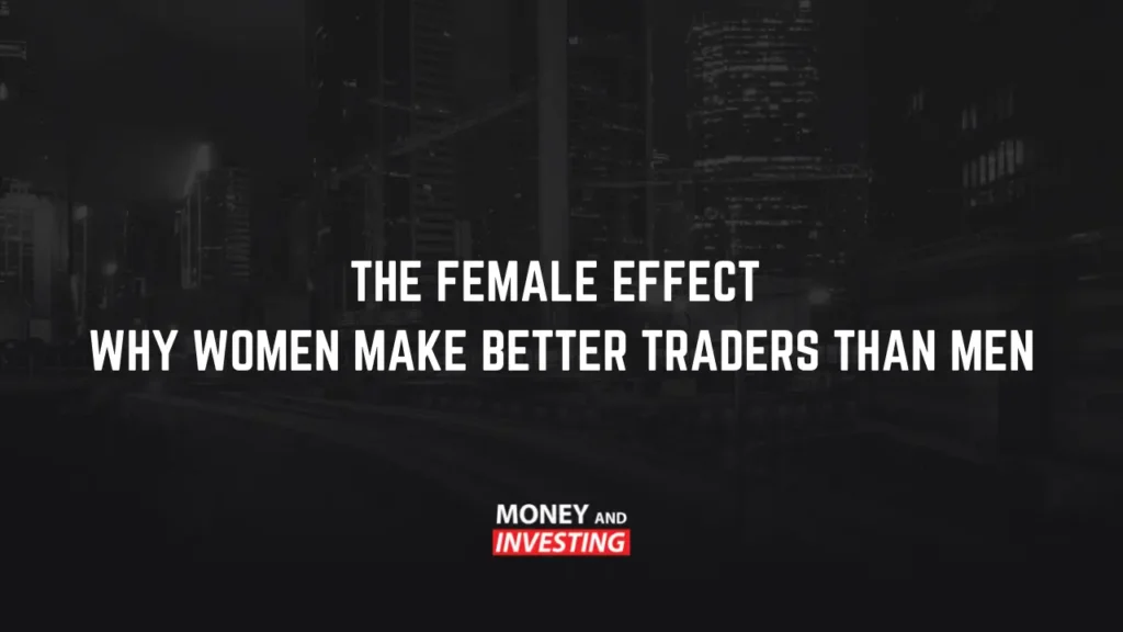 The Female Effect: Why Women Make Better Traders Than Men
