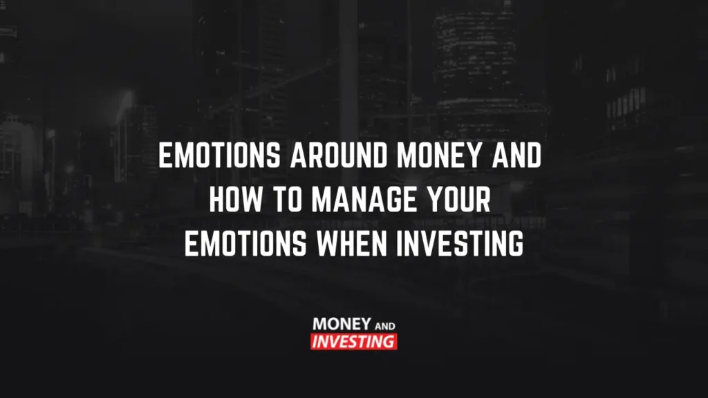 Emotions around Money and How to manage your emotions when Investing
