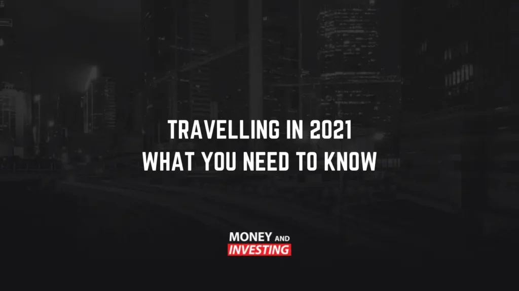 Travelling in 2021 – What you Need to Know
