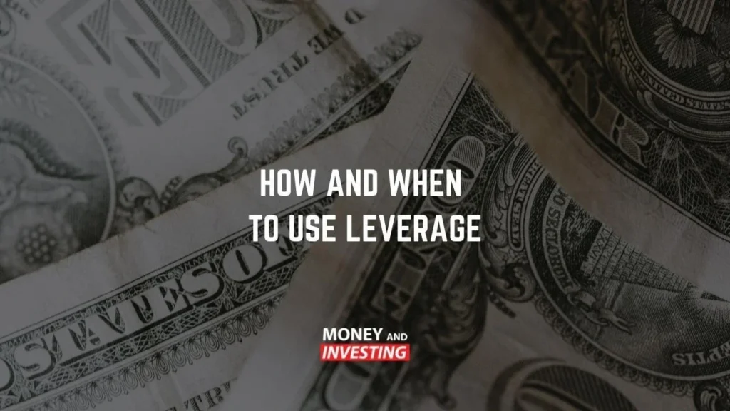 Close-up of U.S. dollar bills with bold text overlay “How and When to Use Leverage” by Money and Investing.