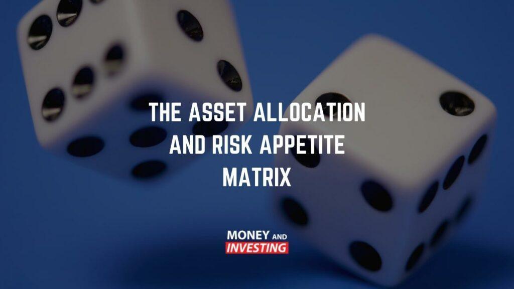 The Asset Allocation, Risk Appetite Matrix