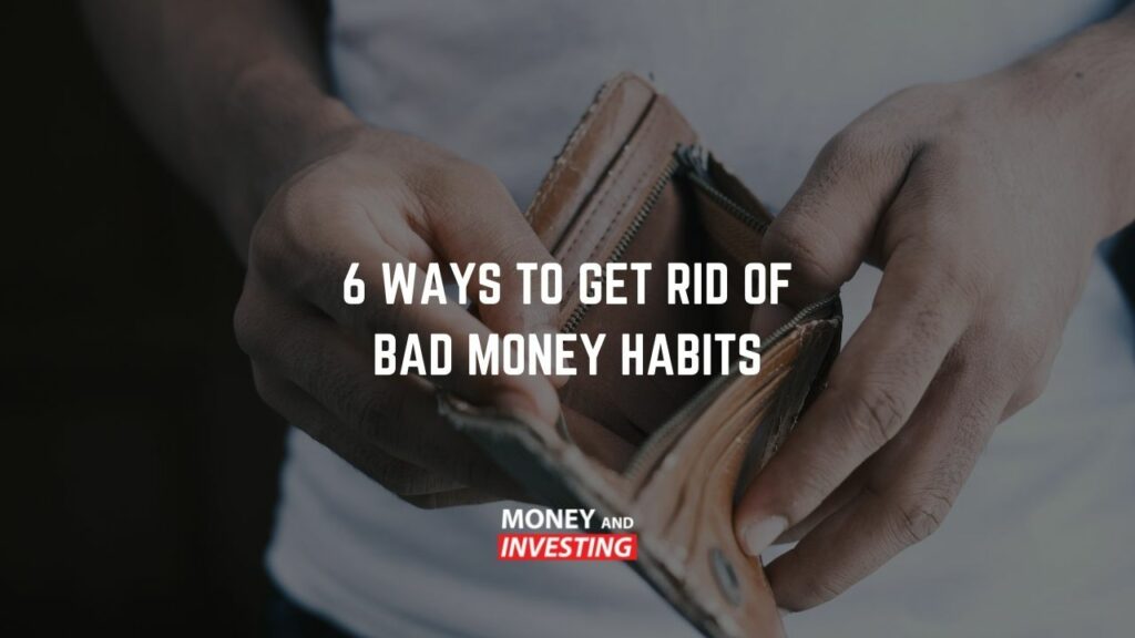 6 Ways to Rid Yourself of Bad Money Habits in 2022