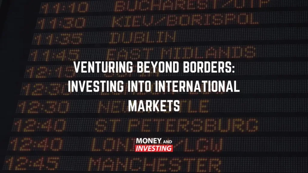 Our Blog Venturing Beyond Borders – Investing into International Markets