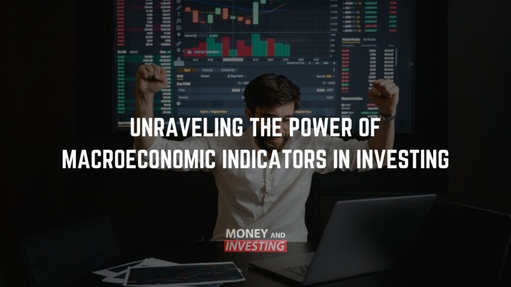 Unraveling the Power of Macroeconomic Indicators in Investing