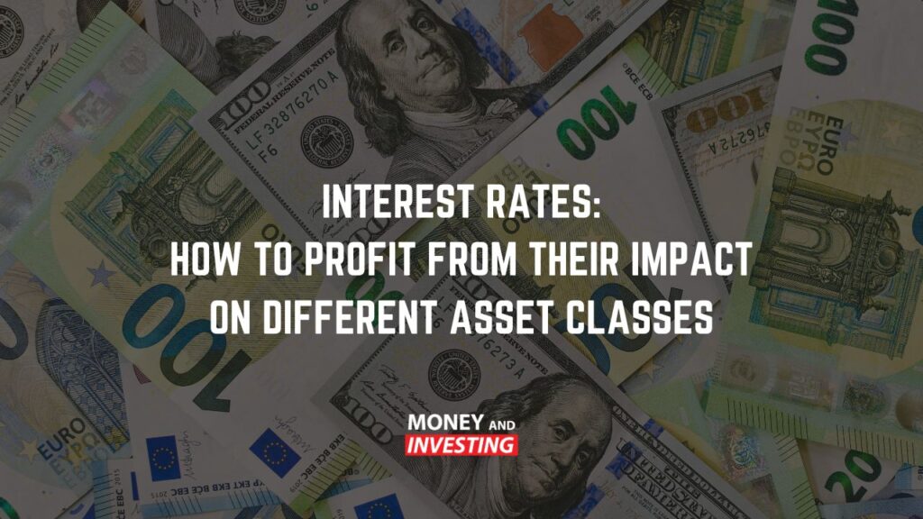 Interest Rates how to profit from their impact on different asset classes