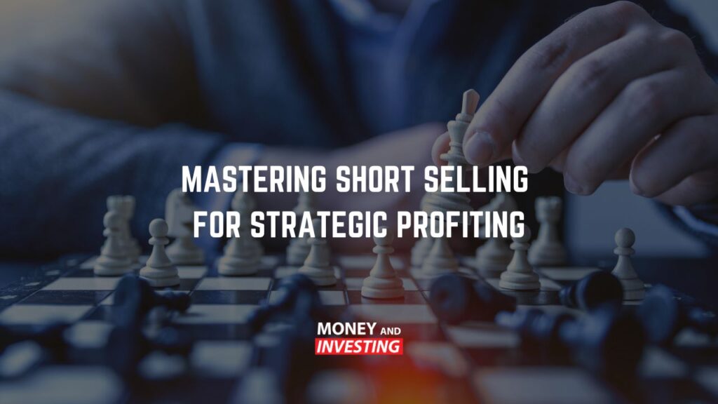 Mastering Short Selling for Strategic Profiting