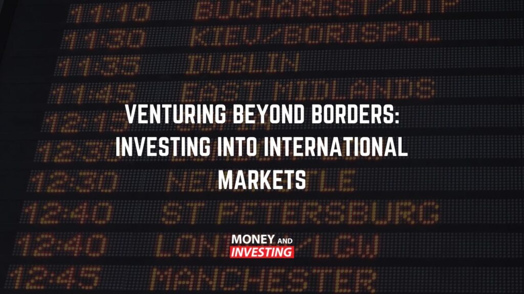 Venturing Beyond Borders - Investing into International Markets