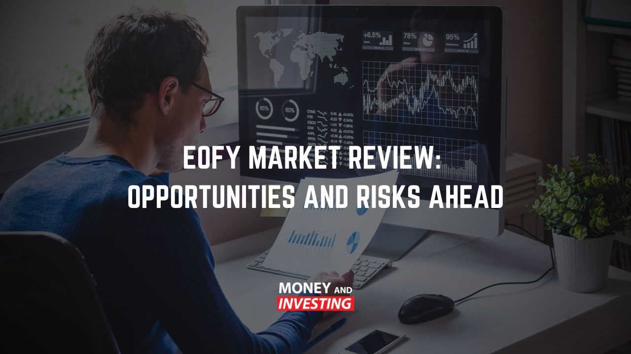 EOFY Market Review Opportunities and Risks Ahead