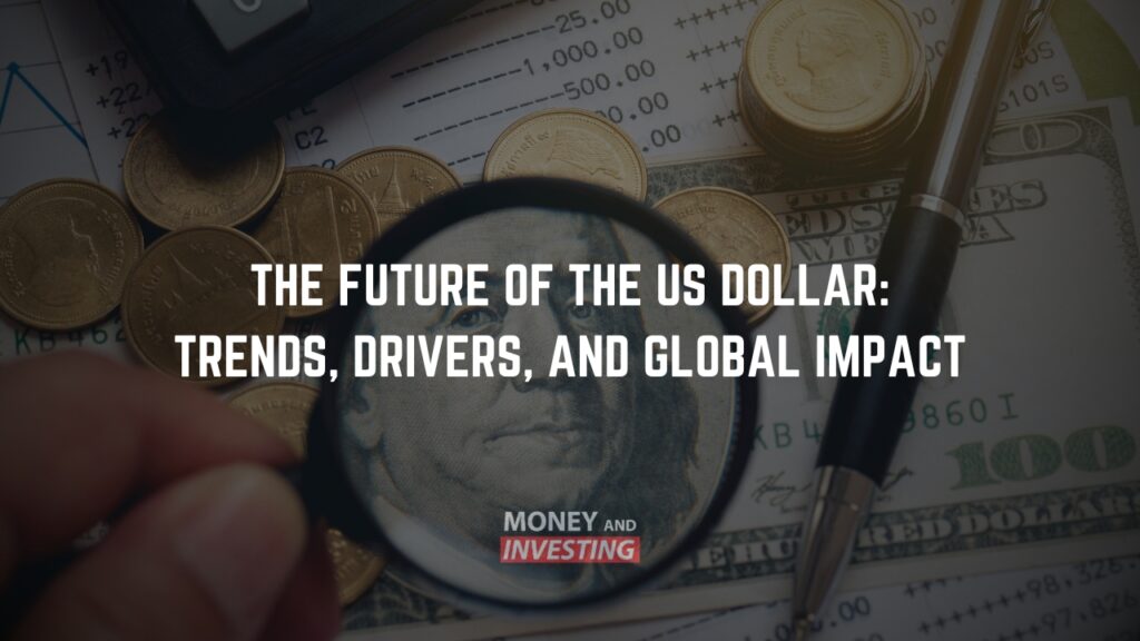 The Future of the US Dollar: Trends, Drivers, and Global Impact