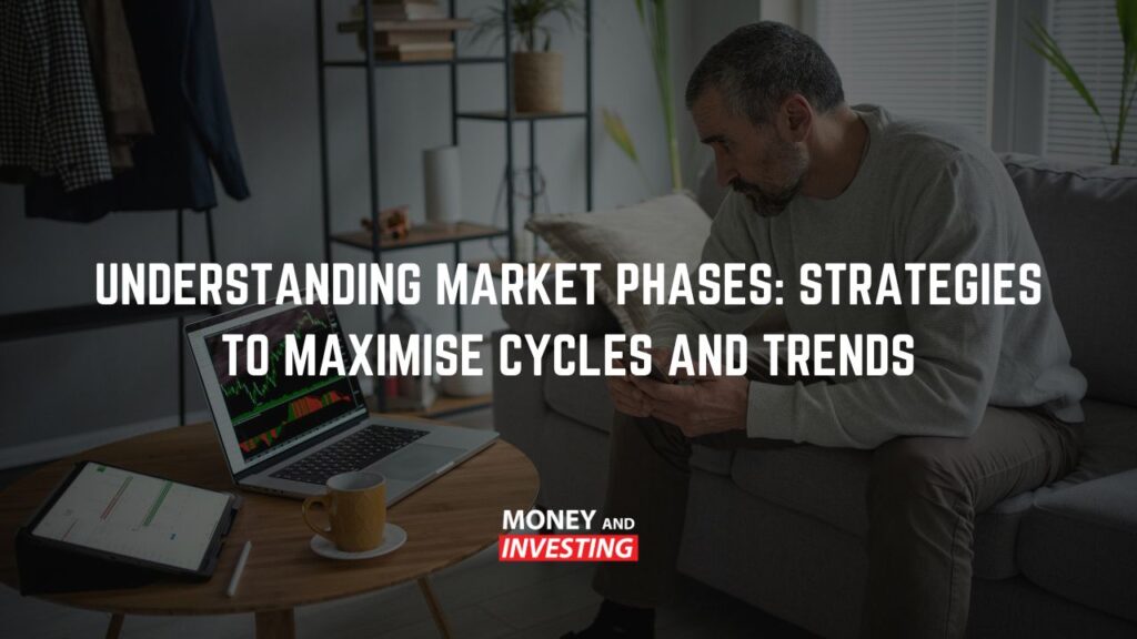 Understanding Market Phases: Strategies to Maximise Cycles and Trends