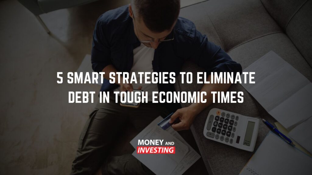 5 Smart Strategies to Eliminate Debt in Tough Economic Times