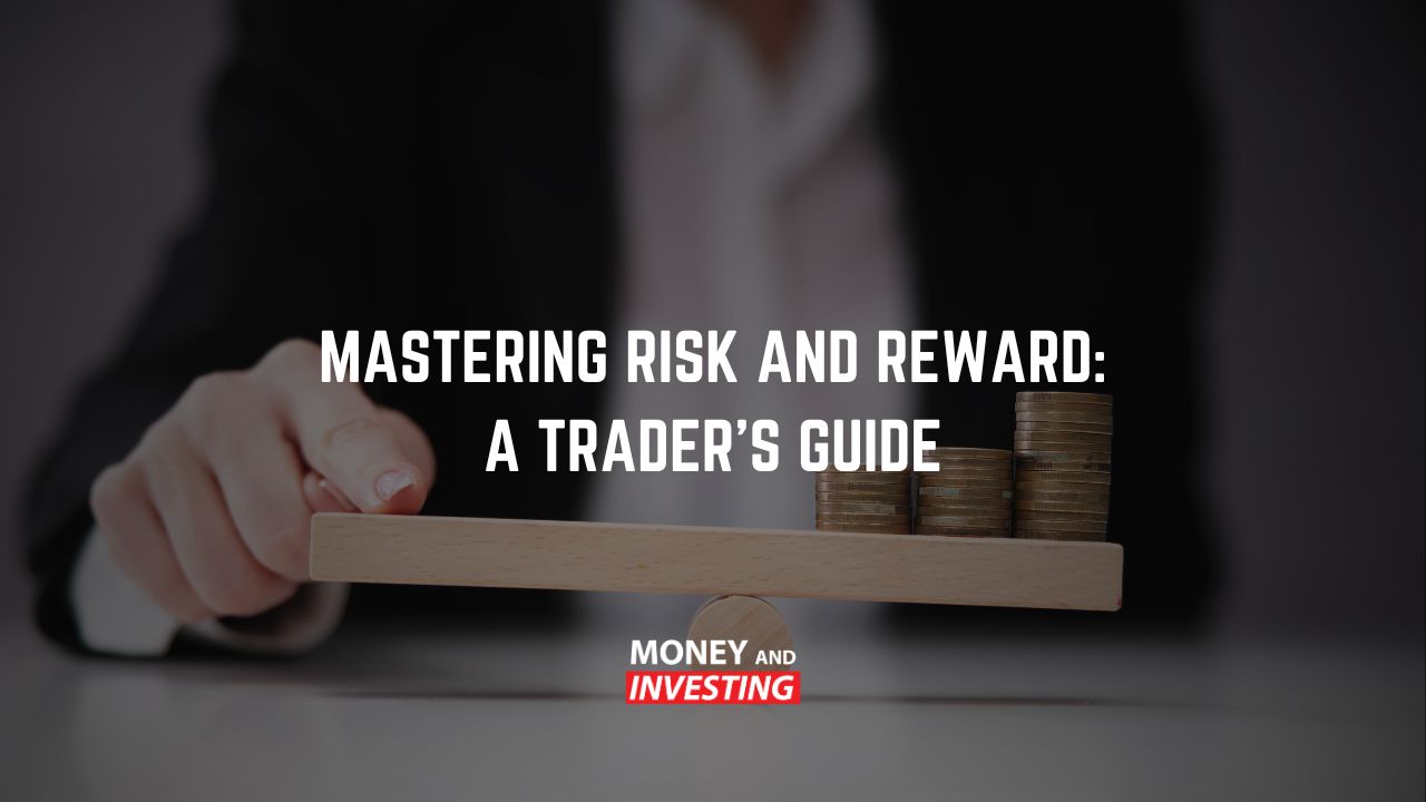 Mastering Risk and Reward: A Trader's Guide