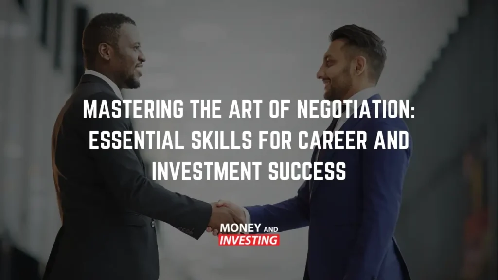 Mastering the Art of Negotiation: Essential Skills for Career and Investment Success