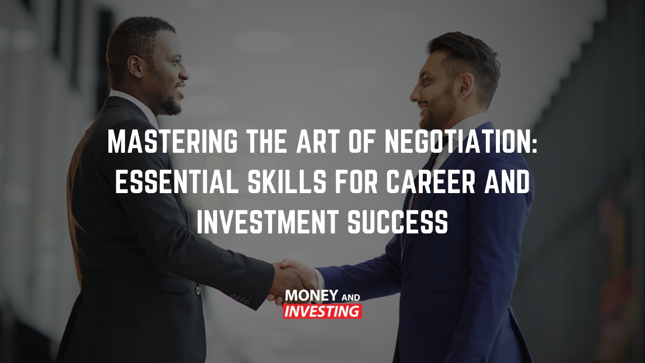 Mastering the Art of Negotiation: Essential Skills for Career and Investment Success