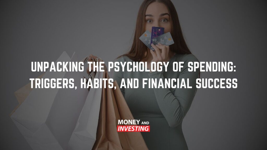 Unpacking the Psychology of Spending: Triggers, Habits, and Financial Success