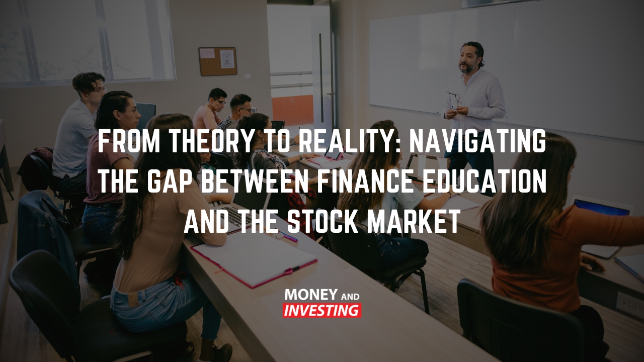 From Theory to Reality: Navigating the Gap Between Finance Education and the Stock Market