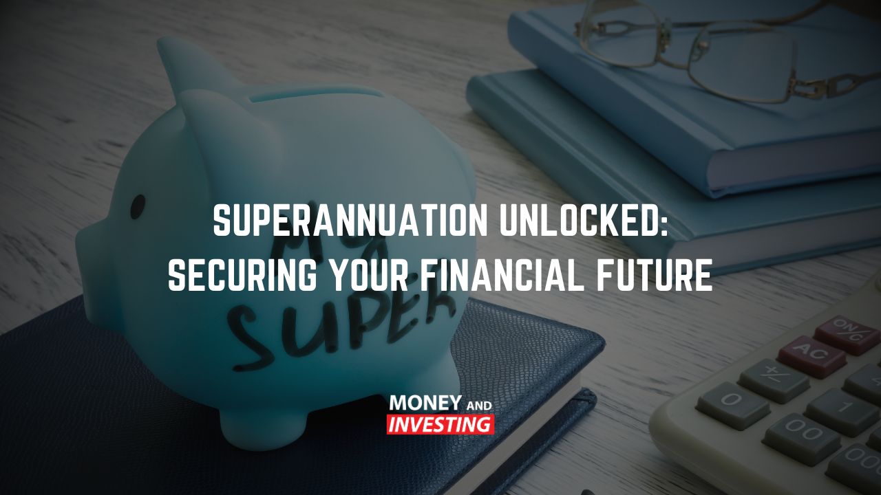 Superannuation Unlocked: Securing Your Financial Future