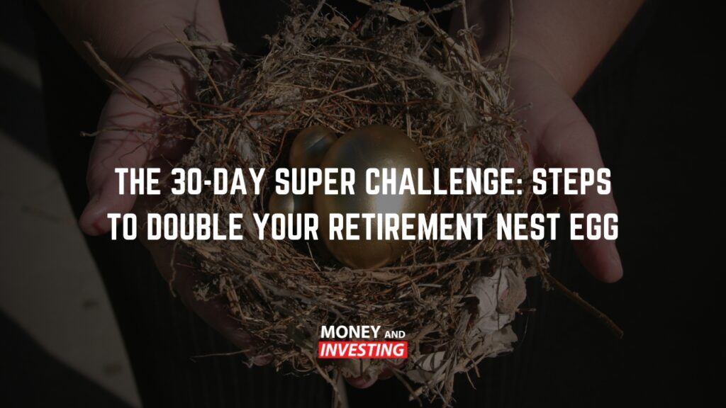 The 30-Day Super Challenge: Steps to Double Your Retirement Nest Egg