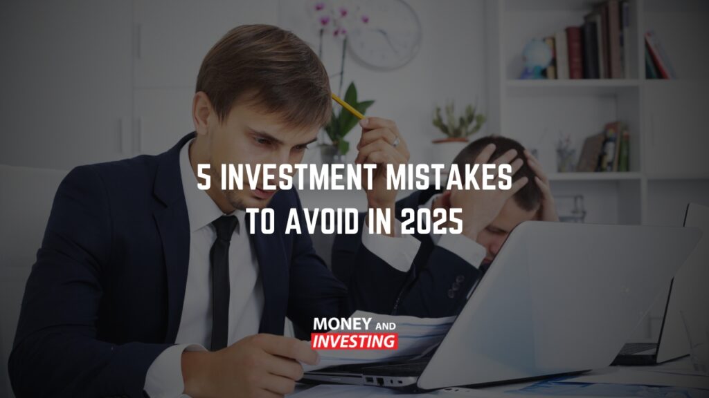 5 Investment Mistakes to Avoid in 2025