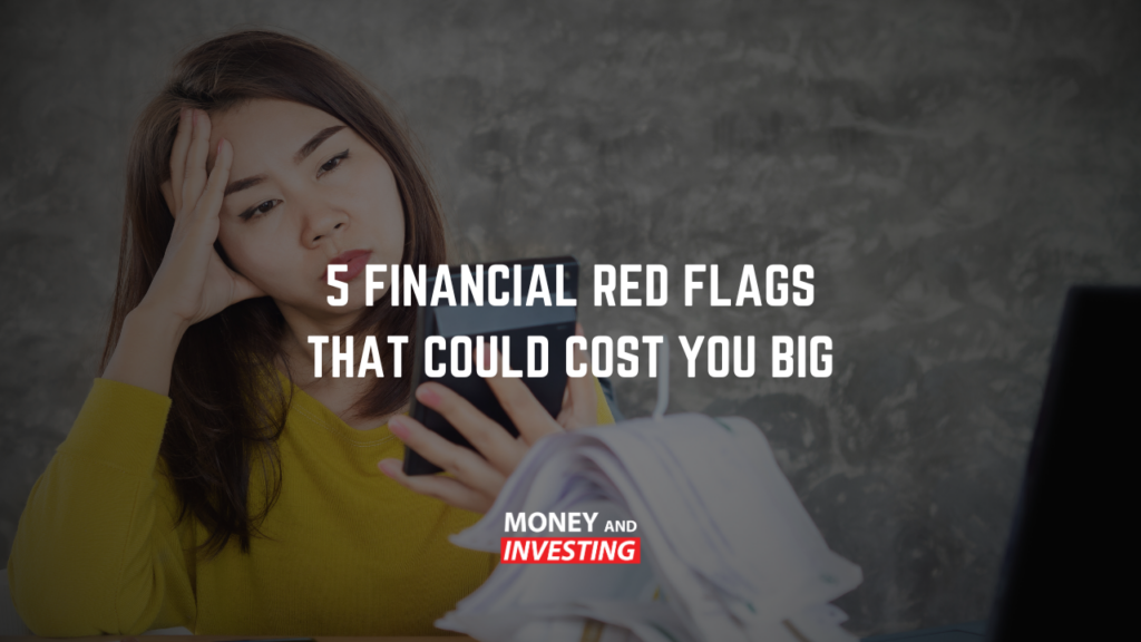 5 Financial Red Flags That Could Cost You Big