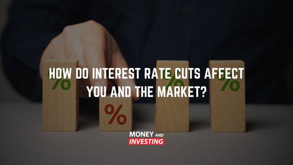 How Do Interest Rate Cuts Affect You and the Market