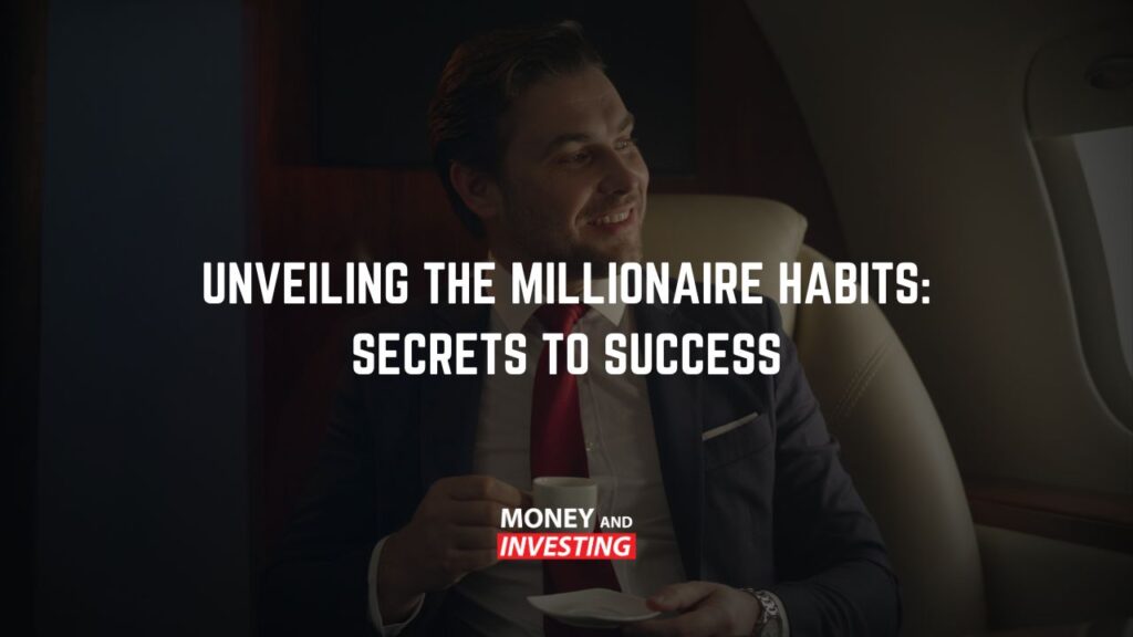 Unveiling the Millionaire Habits: Secrets to Success