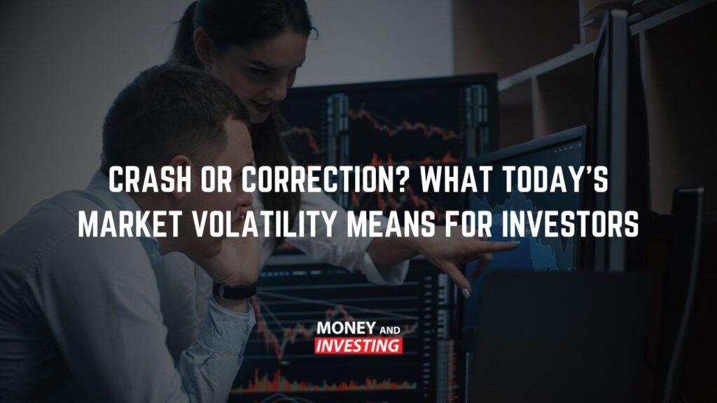 Crash or Correction What Today’s Market Volatility Means for Investors