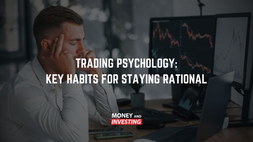 Trading Psychology: Key Habits for Staying Rational