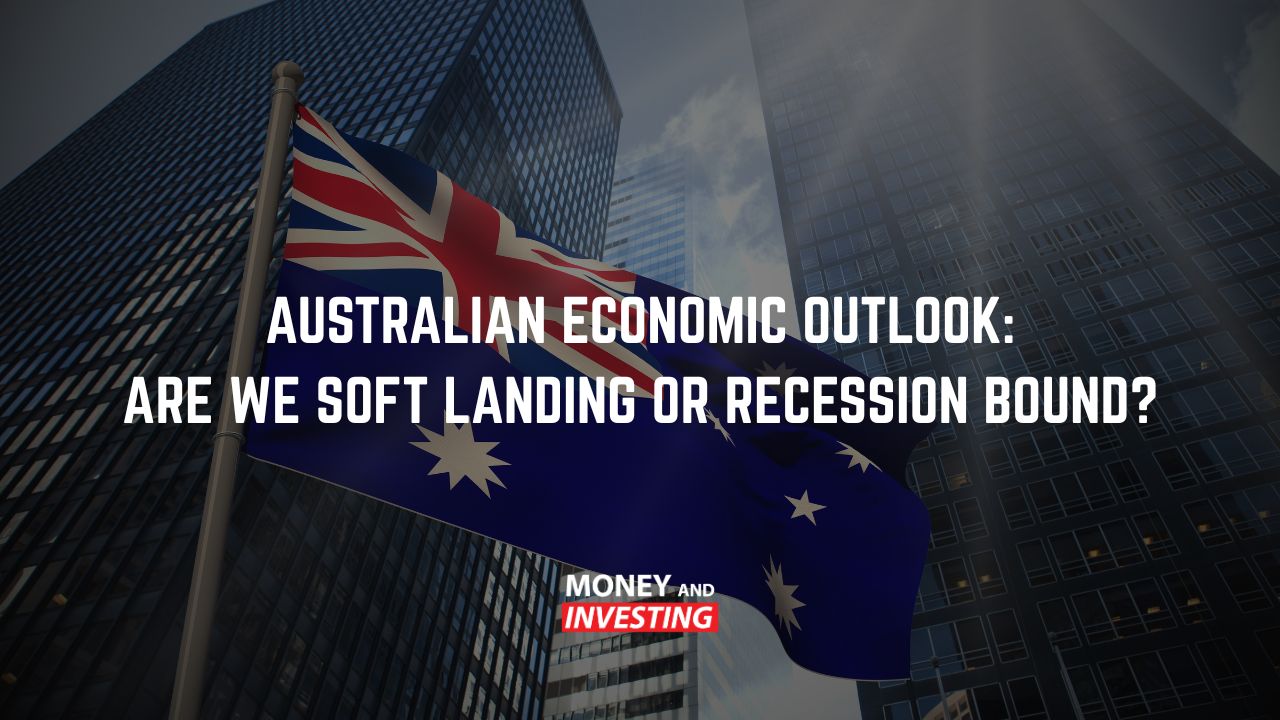 Australian Economic Outlook: Are We Soft Landing or Recession Bound?