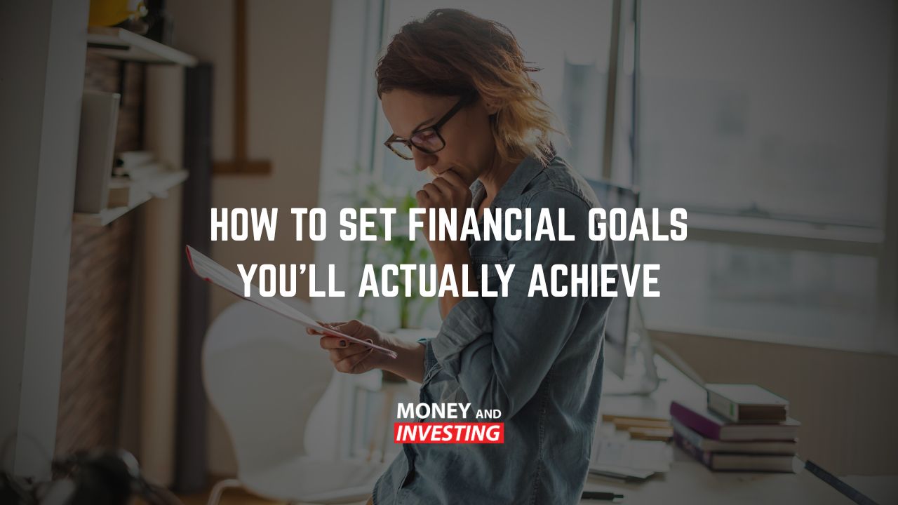 How to Set Financial Goals You’ll Actually Achieve