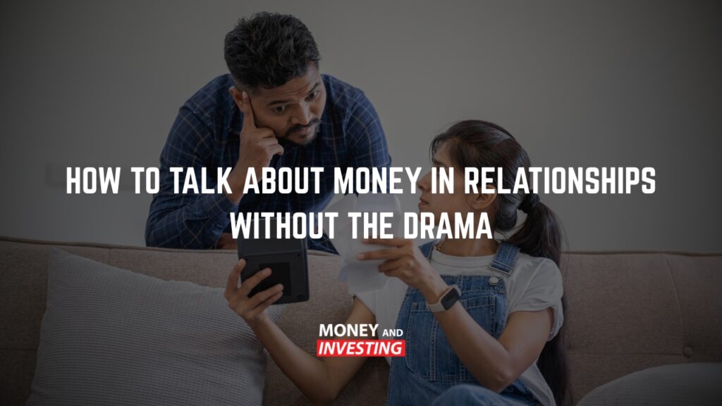 How to Talk About Money in Relationships Without the Drama