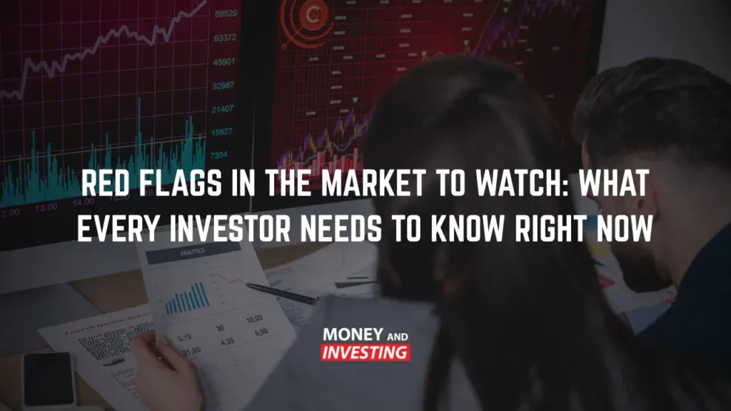 Red Flags in the Market to Watch What Every Investor Needs to Know Right Now