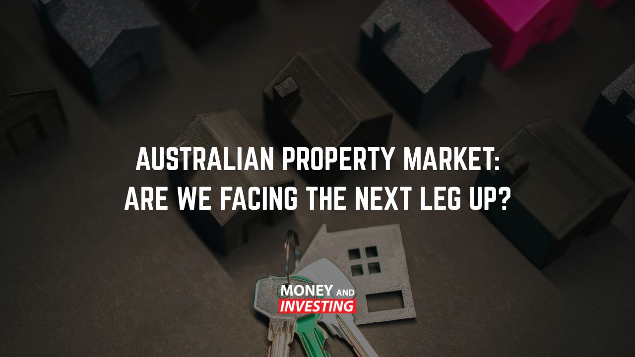Australian Property Market: Are We Facing the Next Leg Up?