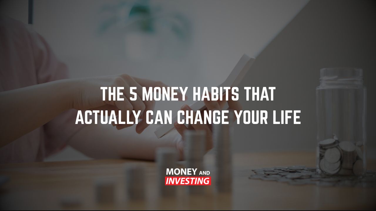 The 5 Money Habits That Actually Can Change Your Life