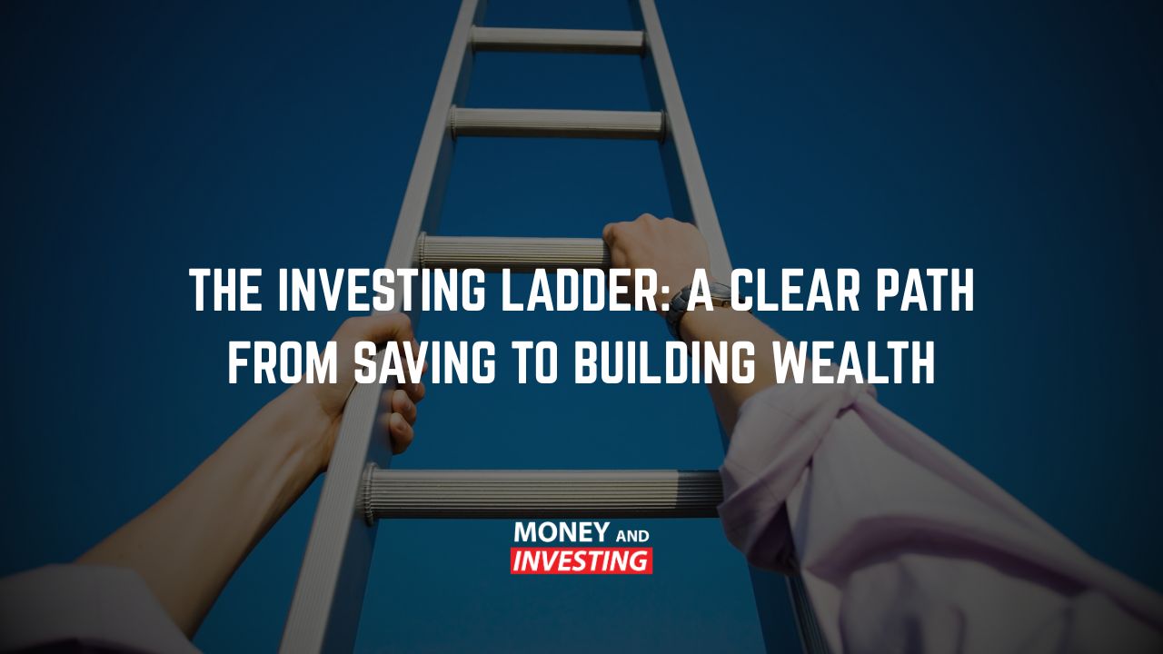 The Investing Ladder A Clear Path from Saving to Building Wealth