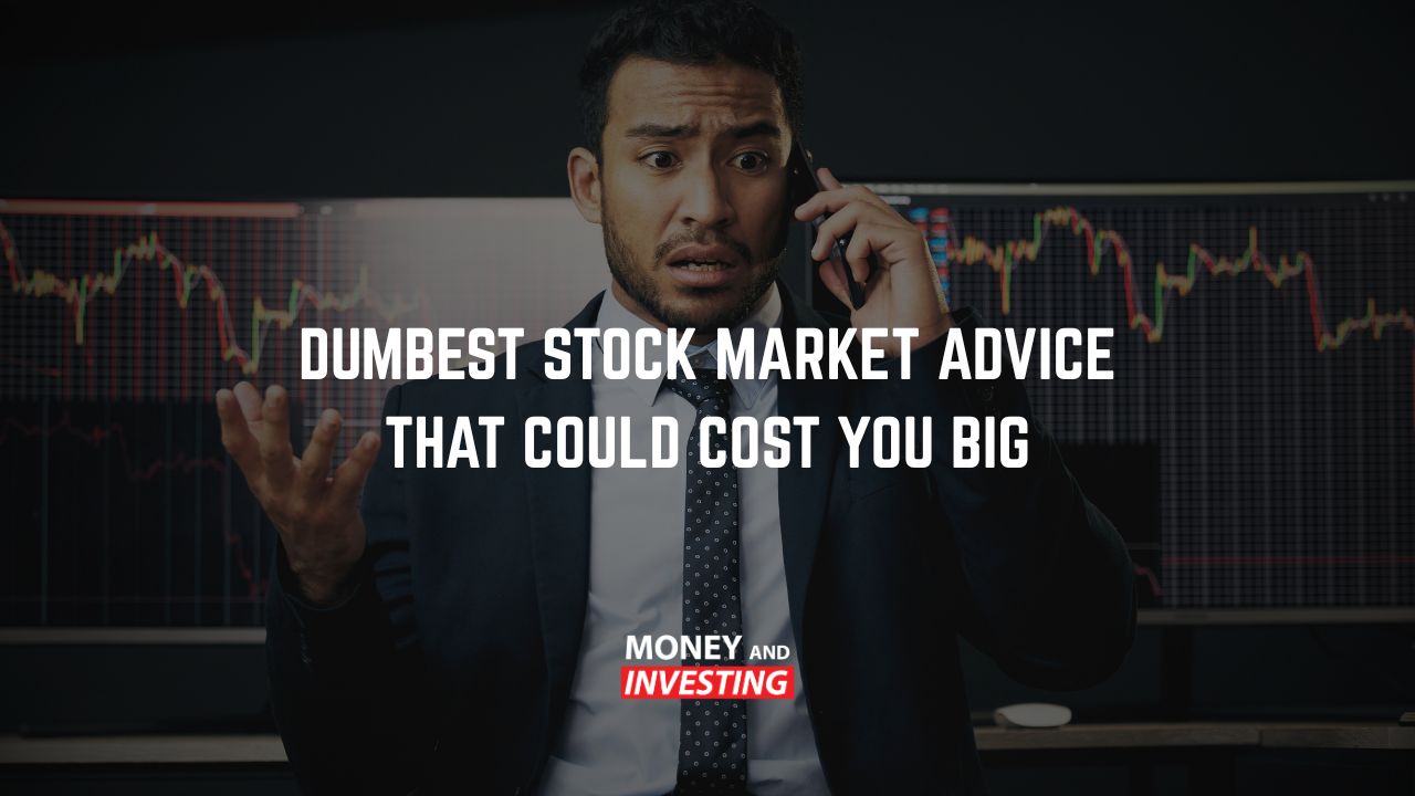 Dumbest Stock Market Advice That Could Cost You Big