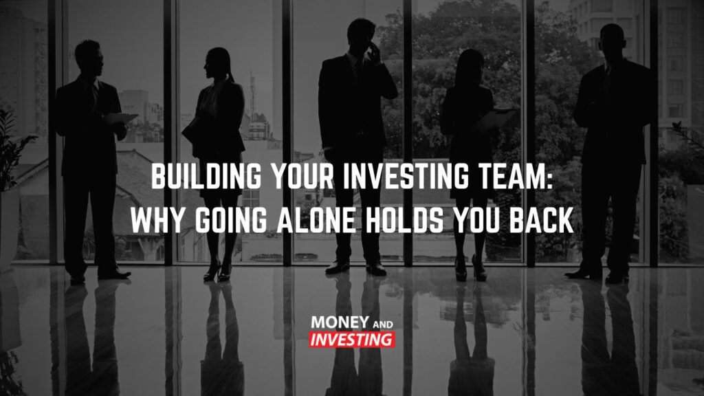 Building Your Investing Team Why Going Alone Holds You Back