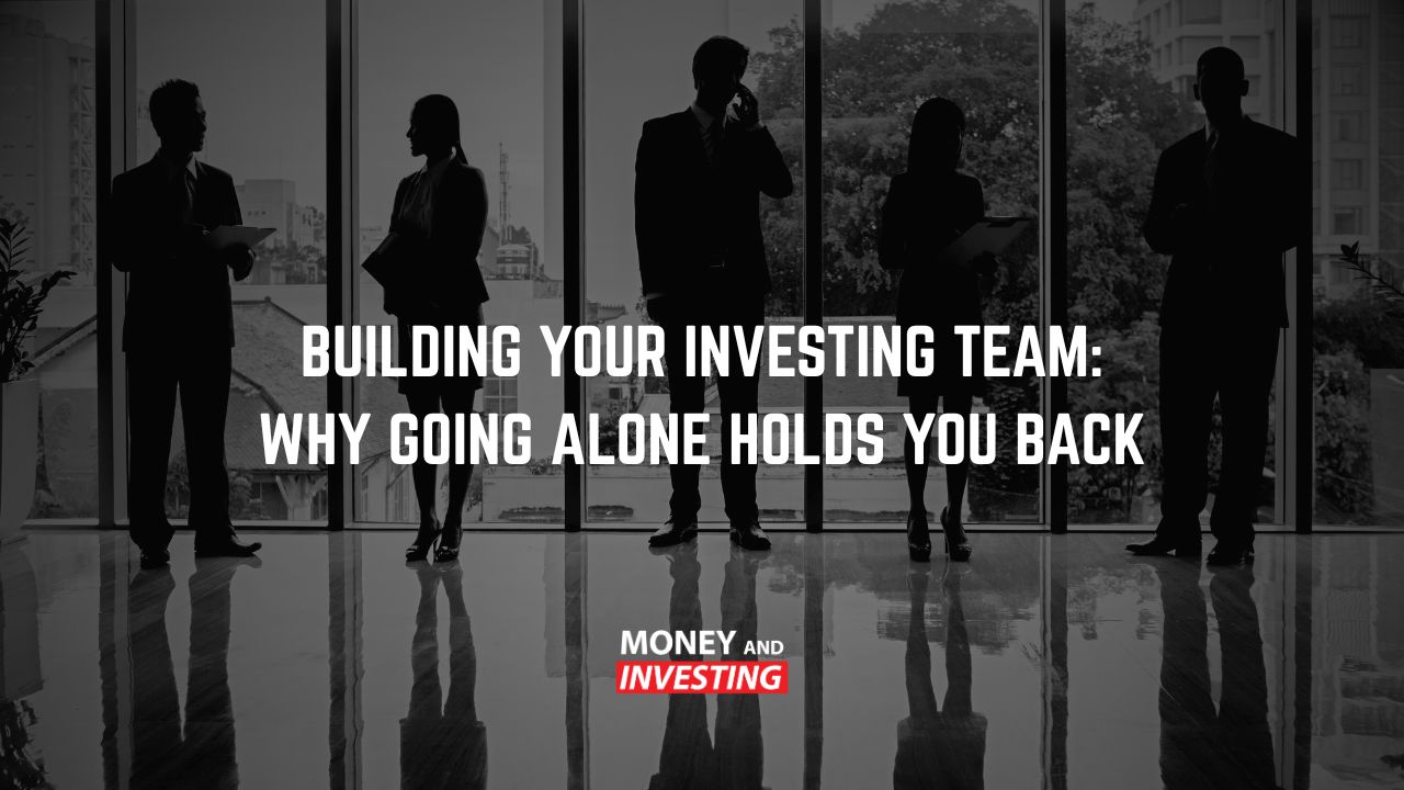 Building Your Investing Team Why Going Alone Holds You Back