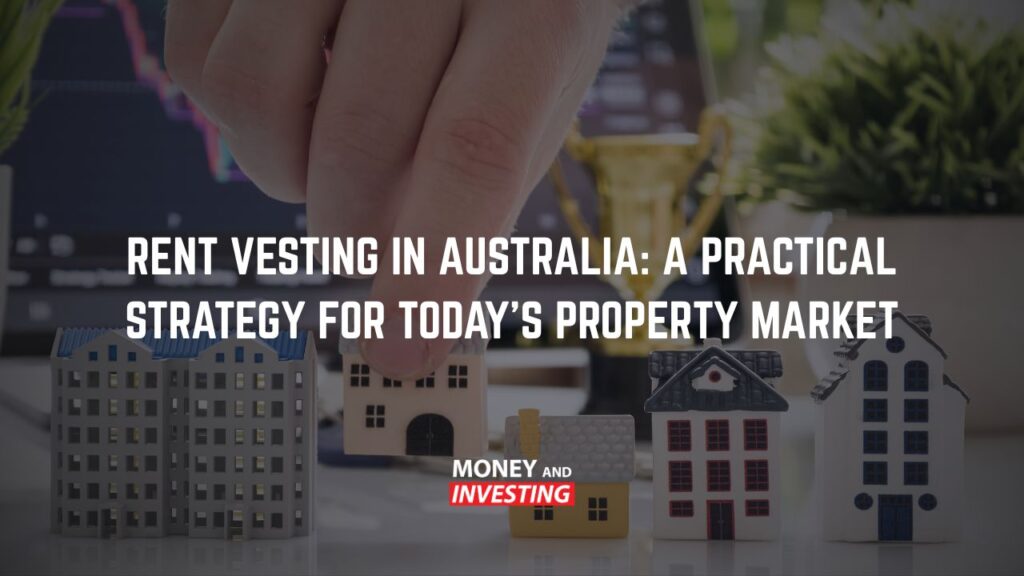 Rent Vesting in Australia: A Practical Strategy for Today’s Property Market