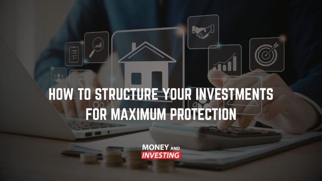 How to Structure Your Investments for Maximum Protection